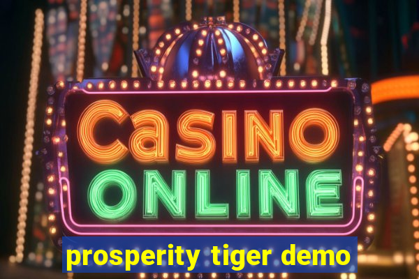 prosperity tiger demo