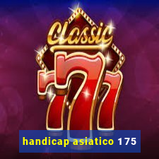 handicap asiatico 1 75