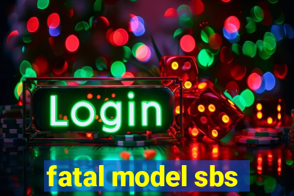 fatal model sbs