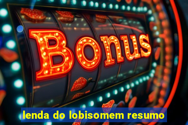 lenda do lobisomem resumo