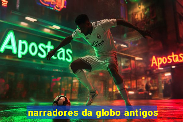 narradores da globo antigos