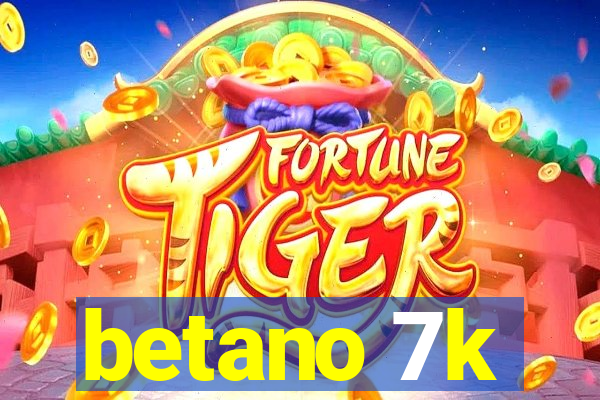 betano 7k