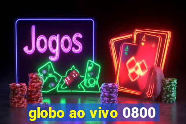 globo ao vivo 0800