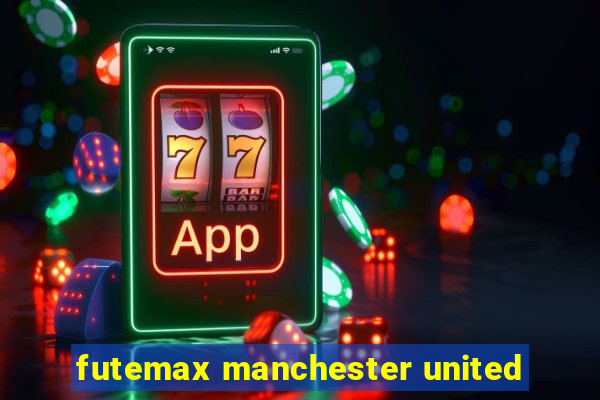 futemax manchester united