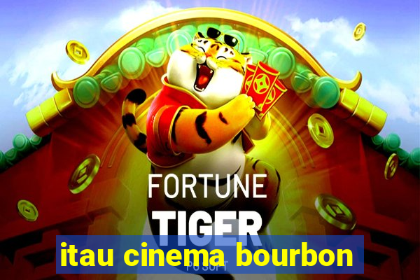 itau cinema bourbon