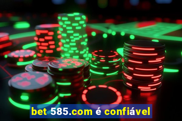 bet 585.com é confiável